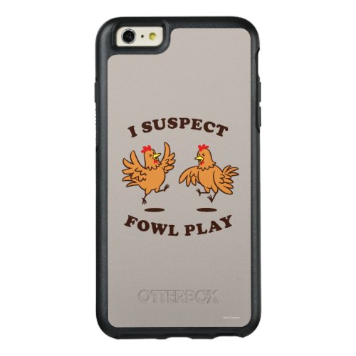 I Suspect Fowl Play OtterBox iPhone 66s Plus Case