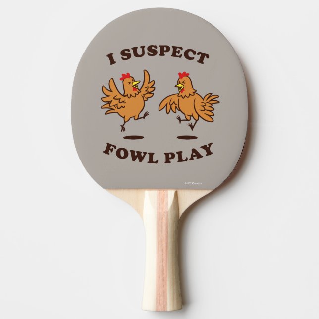 I Suspect Fowl Play Ping Pong Paddle (Front)