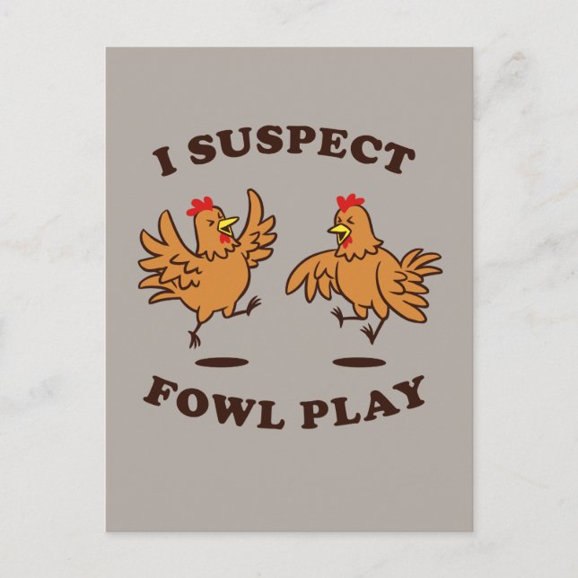 I Suspect Fowl Play Postcard (Front)