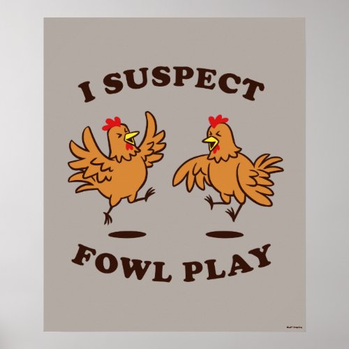 I Suspect Fowl Play Poster