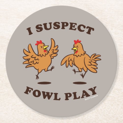 I Suspect Fowl Play Round Paper Coaster
