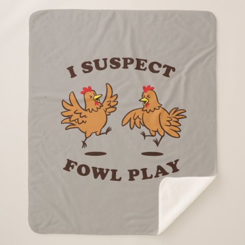 I Suspect Fowl Play Sherpa Blanket