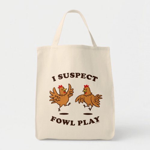 I Suspect Fowl Play Tote Bag