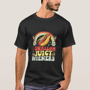 I Swallow Juicy Wiener Funny Inappropriate Adult H T-Shirt