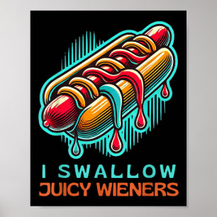 I Swallow Juicy Wieners Adult Humor Naughty Provoc Poster