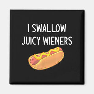 I Swallow Juicy Wieners, Funny, Joke, Sarcastic, F Magnet