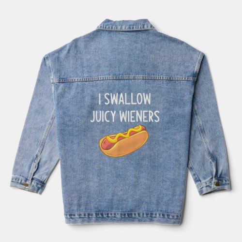 I Swallow Juicy Wieners Funny Joke Sarcastic Famil Denim Jacket