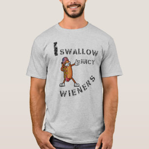 I Swallow Juicy Wieners T-Shirt