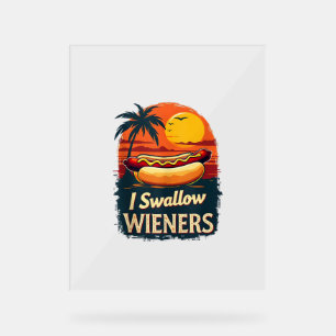 I Swallow Saucy Wieners Funny Adult Joke Hot Dogs Acrylic Sign