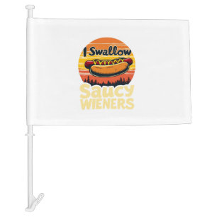 I Swallow Saucy Wieners Funny Adult Joke Hot Dogs Car Flag