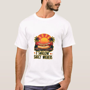 I Swallow Saucy Wieners Funny Adult Joke Hot Dogs  T-Shirt
