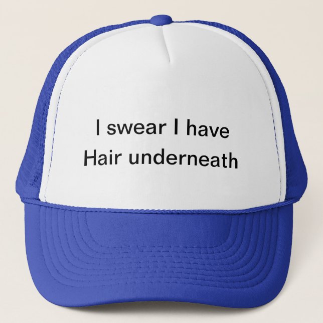 I swear I have hair underneath Trucker Hat (Front)