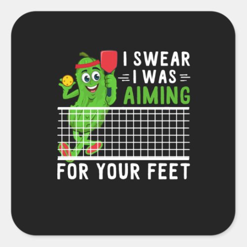 I Swear I Was Aiming For Your Feet Funny Picklebal Square Sticker