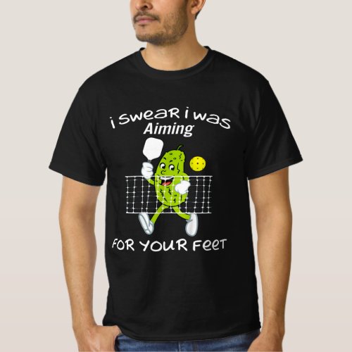 I Swear I Was Aiming Your Feet Pickleball  T_Shirt