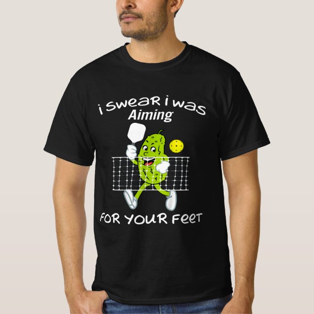 I Swear I Was Aiming Your Feet Pickleball  T-Shirt (Front)