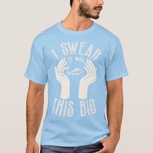 I Swear It Was This Big Fishing Fisherman Fish Cat T_Shirt