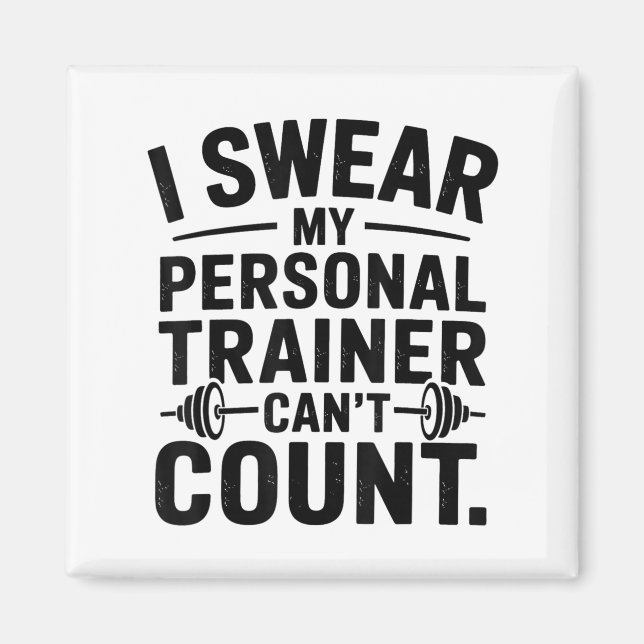 I Swear My Trainer Can’t Count Funny Gym Humor  Magnet (Front)