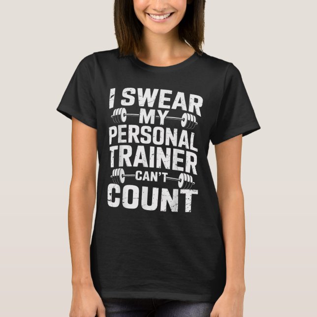 I Swear My Trainer Can’t Count Funny Gym Sarcasm  T-Shirt (Front)