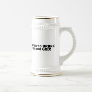 I Swear To Drunk Im Not God Beer Stein