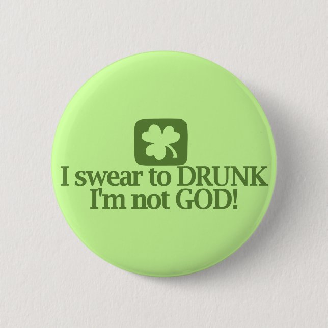 I swear to drunk I'm not God! Button (Front)