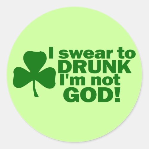 I Swear To DRUNK Im not GOD Classic Round Sticker