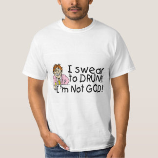 I Swear To Drunk Im Not God (Drunk Man) T-Shirt