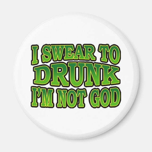 I Swear to Drunk I'm Not God Magnet (Front)