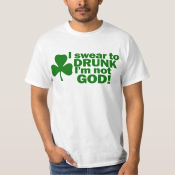 I Swear To Drunk I'm Not God T-shirt by Shamrockz at Zazzle