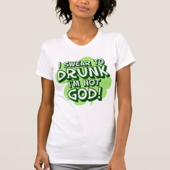 I Swear To Drunk I'm Not God T-shirt by MaeHemm at Zazzle