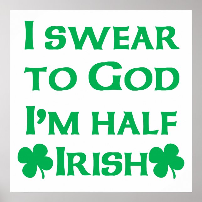 I Swear To Go I'm Half Irish Poster (Front)