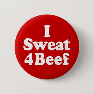 I Sweat 4 Beef Pinback Button