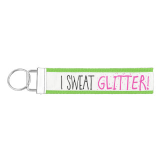 "I Sweat GLITTER!" Wrist Keychain