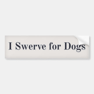 I swerve for Dogs Bumper Sticker