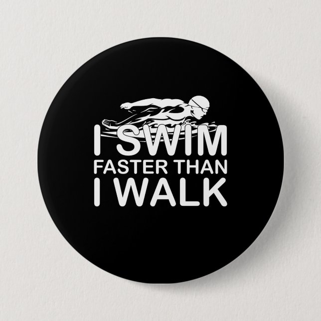 I Swim Faster Than I Walk Button (Front)