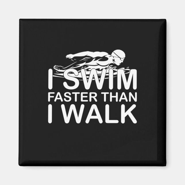 I Swim Faster Than I Walk Magnet (Front)