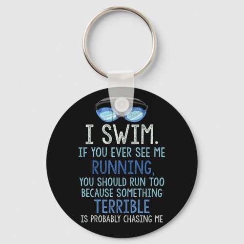 I Swim If You Ever See Me Running You Should Run Keychain