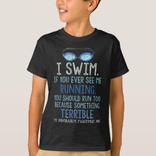 I Swim If You Ever See Me Running You Should Run T T-Shirt