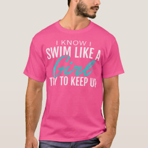 I Swim Like A Girl Funny Women Ladies Swimmer Swim T-Shirt