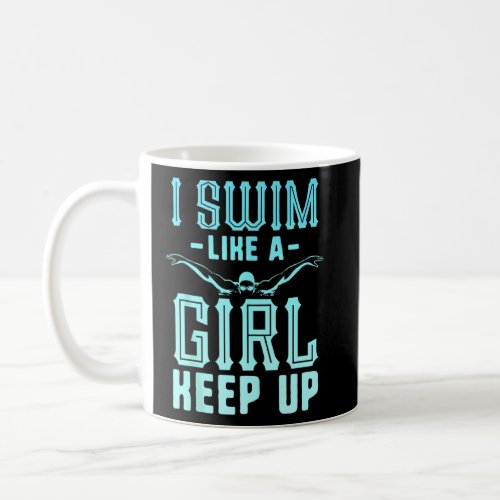 I Swim Like A Girl Keep Up Swim Team  Women Swimme Coffee Mug