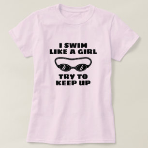 I swim like a girl try to keep up funny swimmer T-Shirt