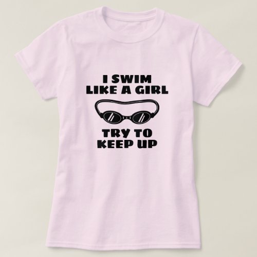 I swim like a girl try to keep up funny swimmer T_Shirt