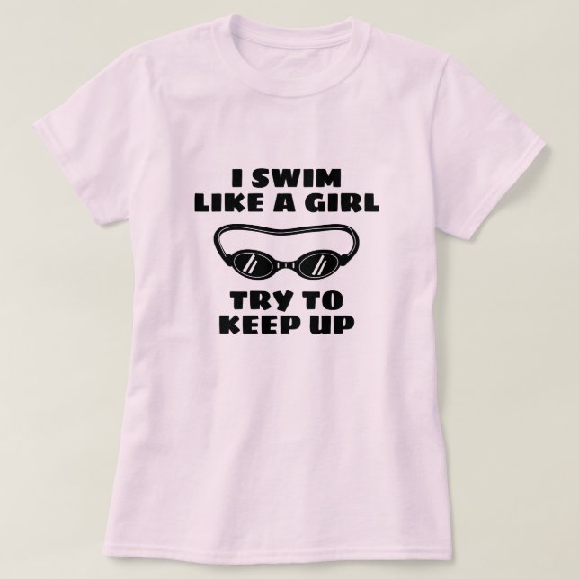 I swim like a girl try to keep up funny swimmer T-Shirt (Design Front)