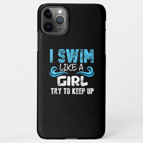 I Swim Like A Girl Try To Keep Up _ Funny Swimming iPhone 11Pro Max Case