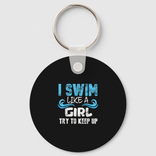 I Swim Like A Girl Try To Keep Up _ Funny Swimming Keychain