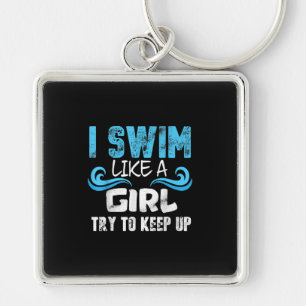 I Swim Like A Girl Try To Keep Up - Funny Swimming Keychain