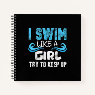 I Swim Like A Girl Try To Keep Up - Funny Swimming Notebook