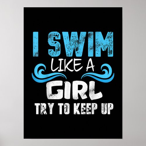 I Swim Like A Girl Try To Keep Up _ Funny Swimming Poster