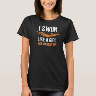 I Swim Like A Girl Try To Keep Up I Love Swim 2 T-Shirt