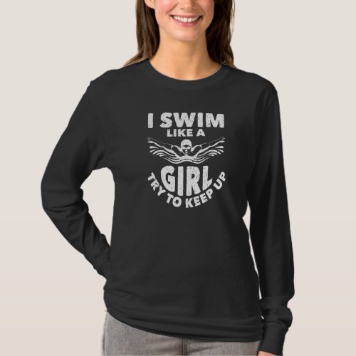 I Swim Like A Girl Try To Keep Up I Love Swim T_Shirt