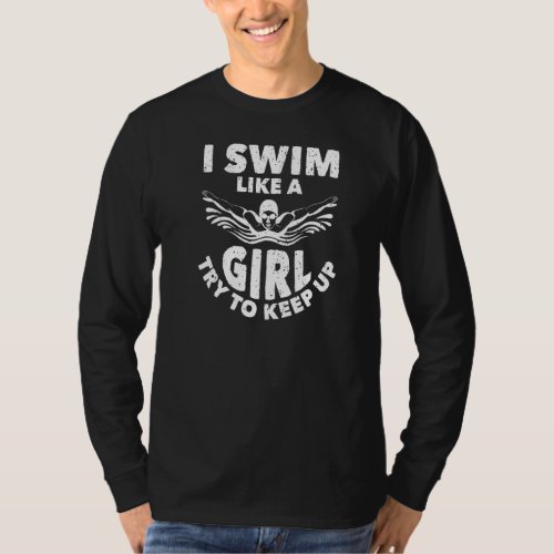 I Swim Like A Girl Try To Keep Up I Love Swim T_Shirt